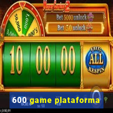 600 game plataforma