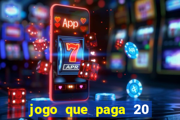 jogo que paga 20 reais para se cadastrar