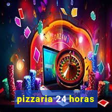 pizzaria 24 horas