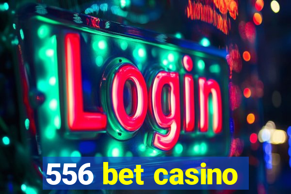 556 bet casino