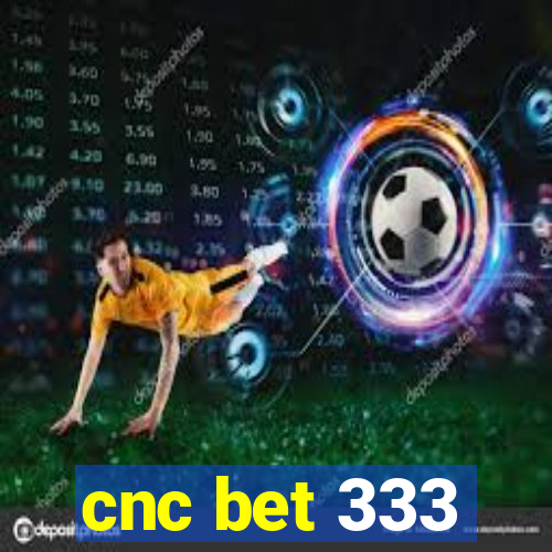 cnc bet 333