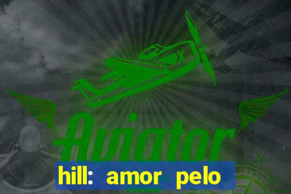 hill: amor pelo jogo online