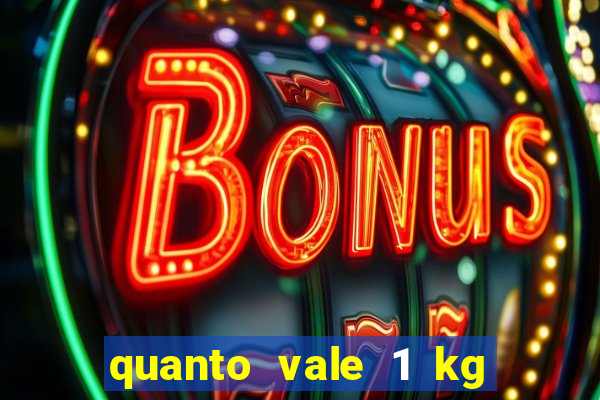 quanto vale 1 kg de lacre de latinha 2024