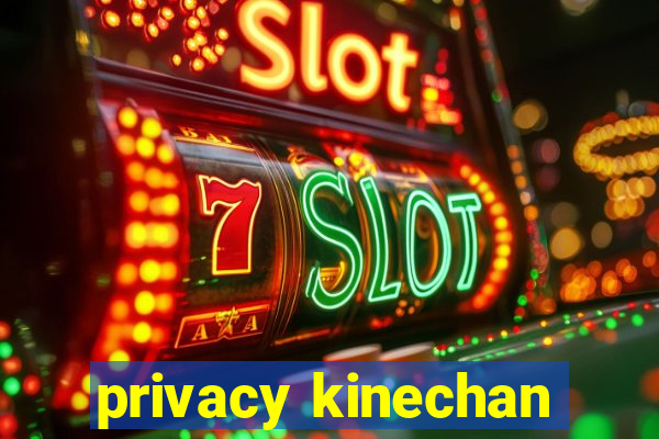privacy kinechan