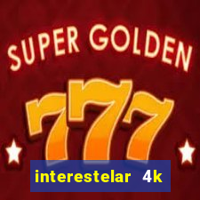 interestelar 4k dublado download