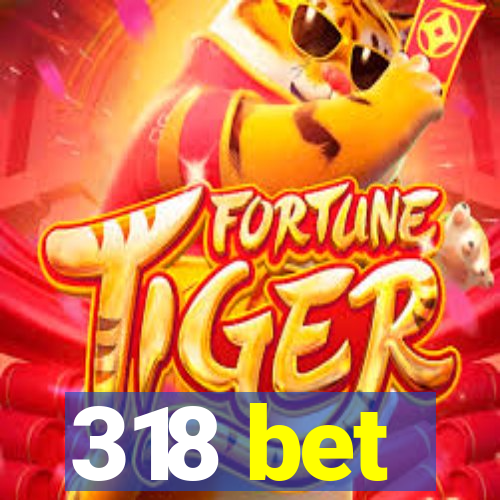 318 bet