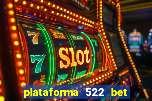 plataforma 522 bet é confiável