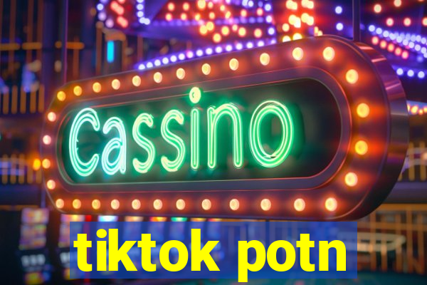 tiktok potn