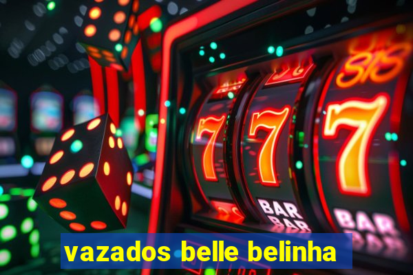 vazados belle belinha