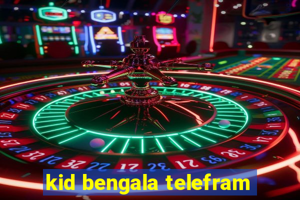 kid bengala telefram