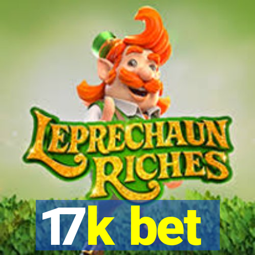 17k bet