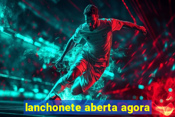 lanchonete aberta agora