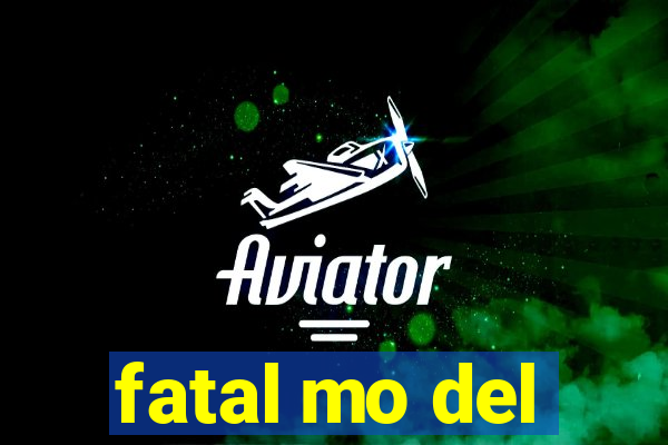 fatal mo del