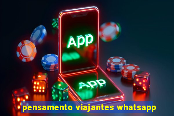 pensamento viajantes whatsapp