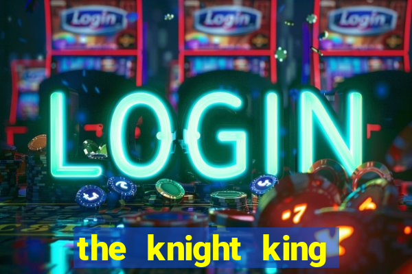 the knight king who returned with a god slime