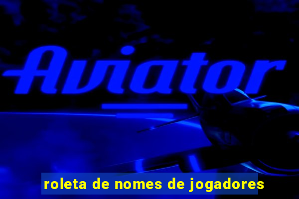 roleta de nomes de jogadores