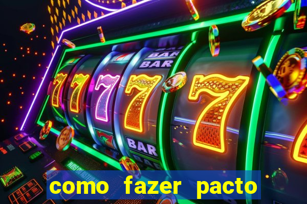 como fazer pacto de riqueza
