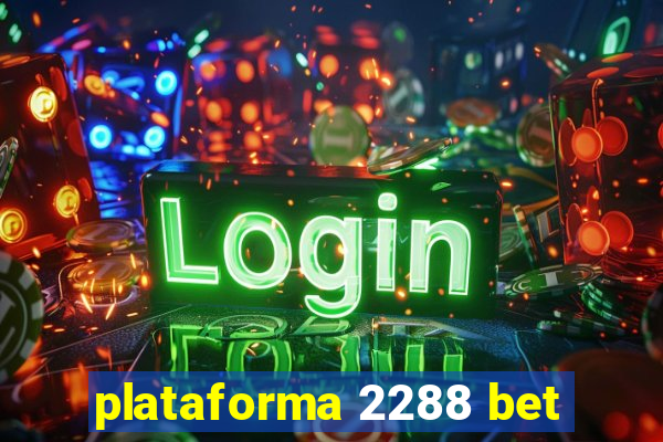 plataforma 2288 bet
