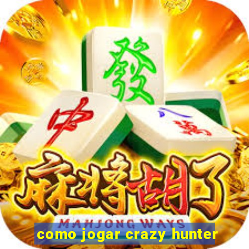 como jogar crazy hunter