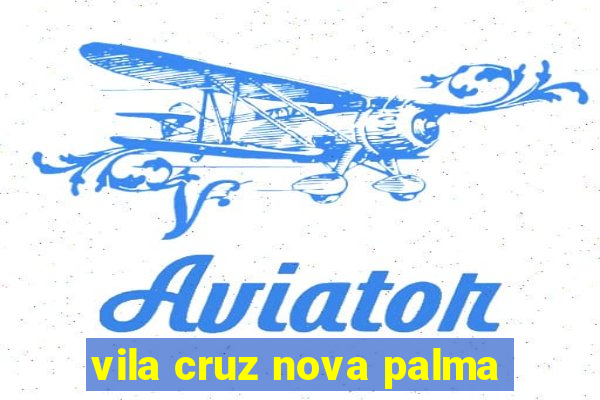 vila cruz nova palma