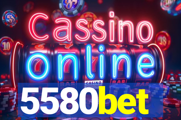 5580bet