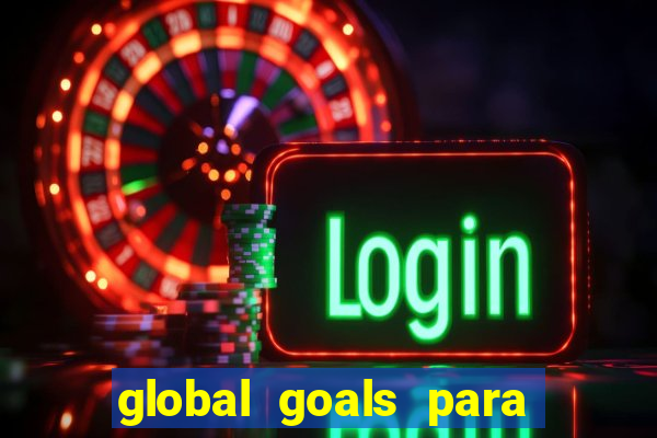 global goals para que serve