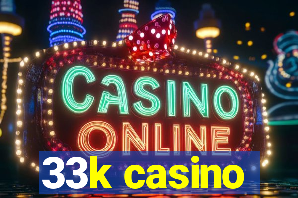 33k casino