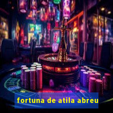 fortuna de atila abreu