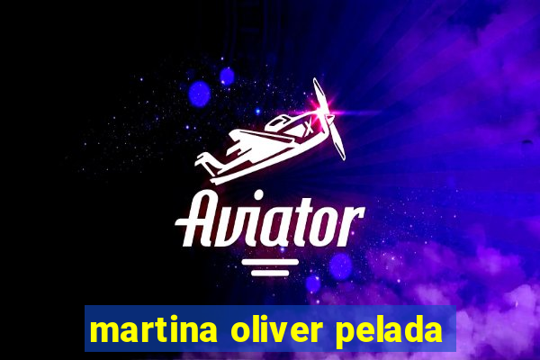 martina oliver pelada