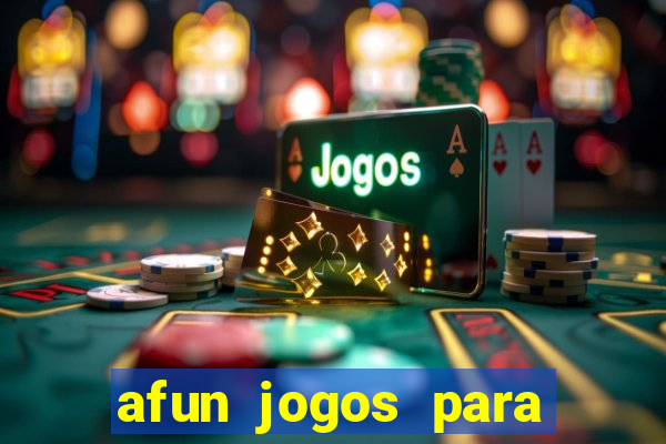 afun jogos para ganhar dinheiro