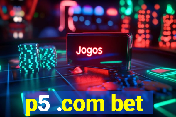 p5 .com bet