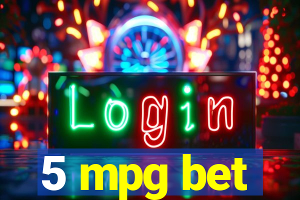 5 mpg bet