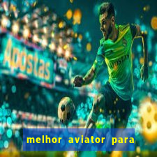melhor aviator para ganhar dinheiro