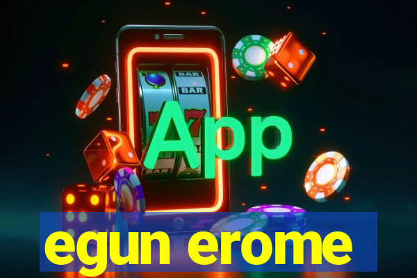 egun erome