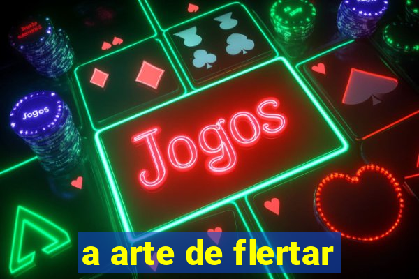 a arte de flertar
