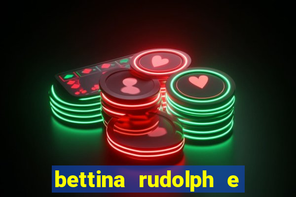 bettina rudolph e marcelo terminaram