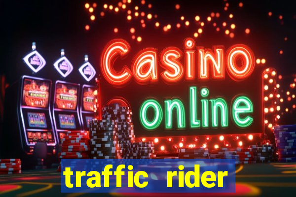 traffic rider dinheiro infinito