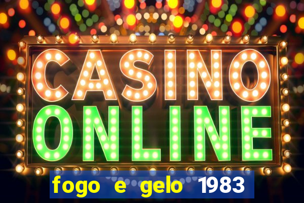 fogo e gelo 1983 dublado download