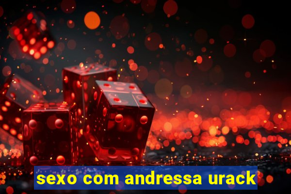 sexo com andressa urack