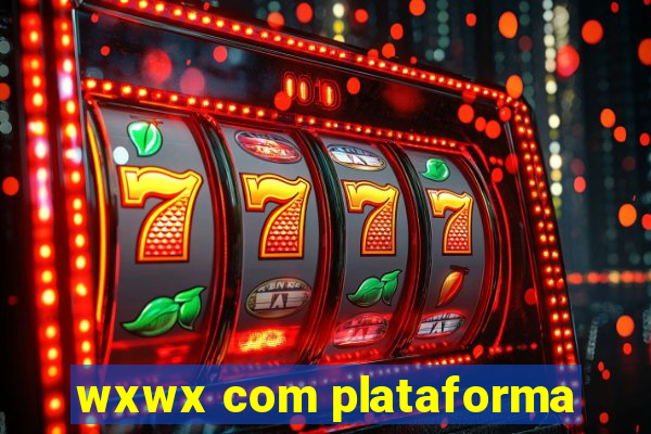 wxwx com plataforma