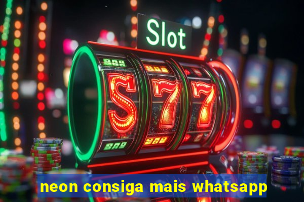 neon consiga mais whatsapp