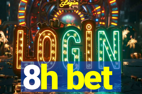 8h bet