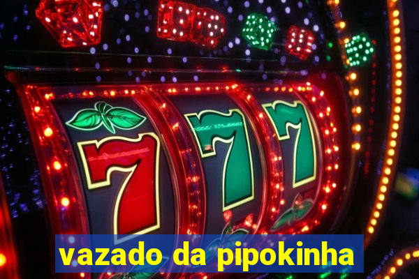 vazado da pipokinha