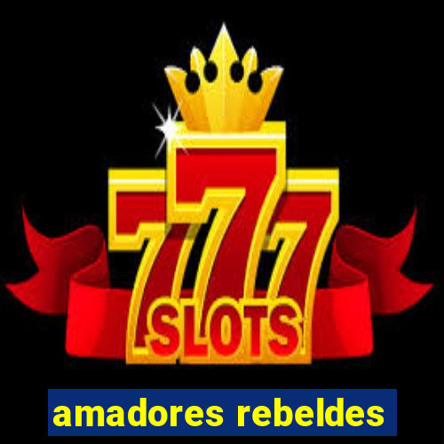 amadores rebeldes