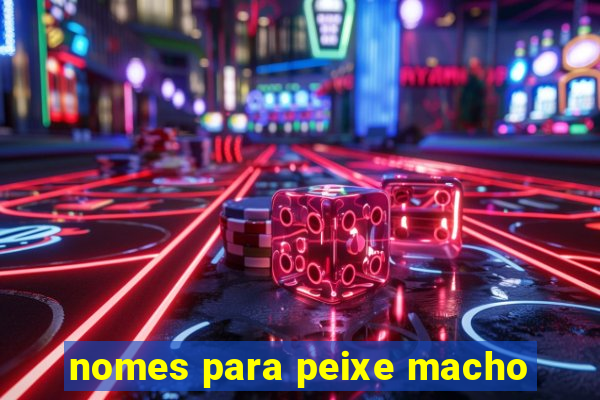 nomes para peixe macho