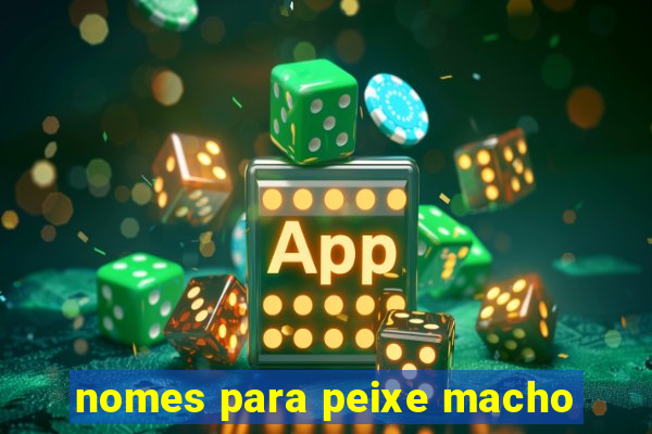 nomes para peixe macho