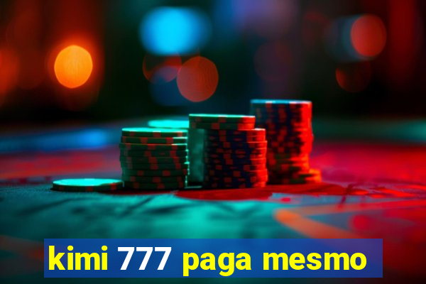 kimi 777 paga mesmo