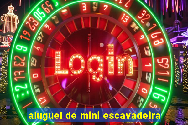aluguel de mini escavadeira