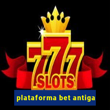 plataforma bet antiga