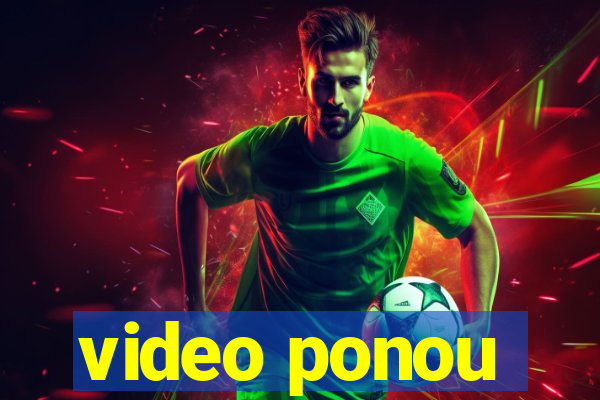 video ponou